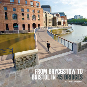 From Brycgstow to Bristol in 45 bridges by  Jeff Lucas & Thilo Gross
