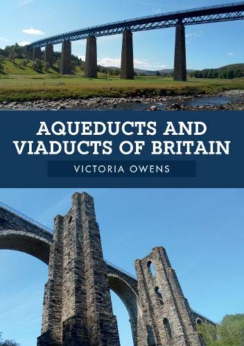 Aqueducts and Viaducts of Britain by Victoria Owens
