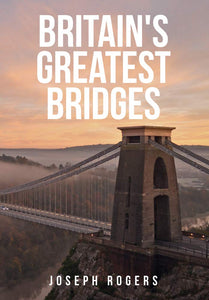 Britain's Greatest Bridges by Joseph Rogers